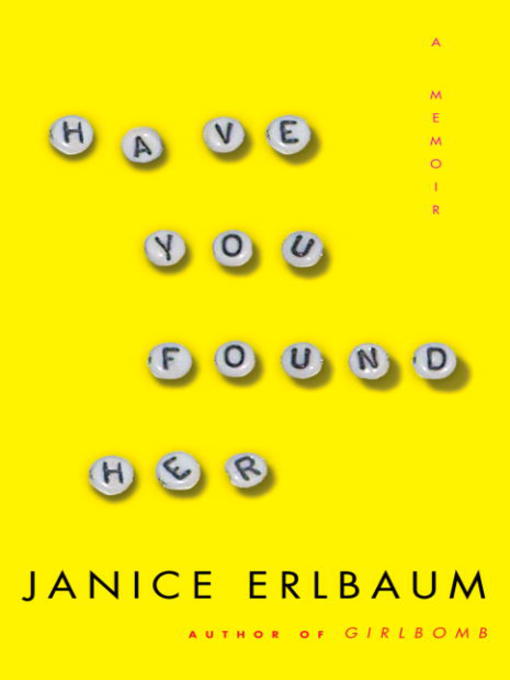 Title details for Have You Found Her by Janice Erlbaum - Available